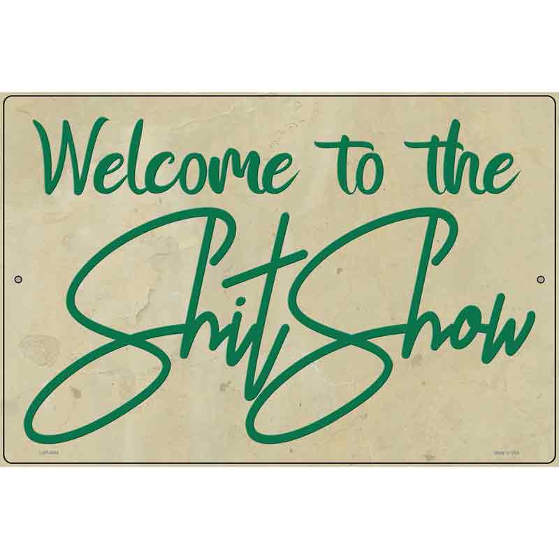 Welcome to the Shit Show Novelty Metal Parking Sign 12" x 18" (LGP)