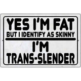 Yes Im Fat Novelty Metal Parking Sign 12" x 18" (LGP)