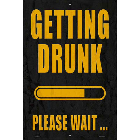 Getting Drunk Please Wait Novelty Metal Parking Sign 12" x 18" (LGP)