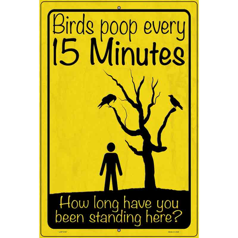 Birds Poop Every 15 Minutes Novelty Metal Parking Sign 12" x 18" (LGP)