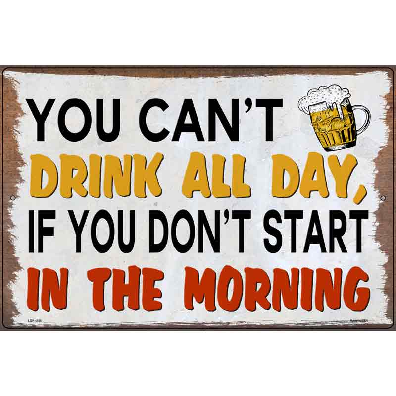 You Cant Drink All Day Novelty Metal Parking Sign 12" x 18" (LGP)