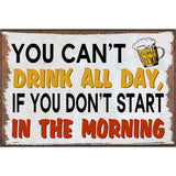 You Cant Drink All Day Novelty Metal Parking Sign 12" x 18" (LGP)