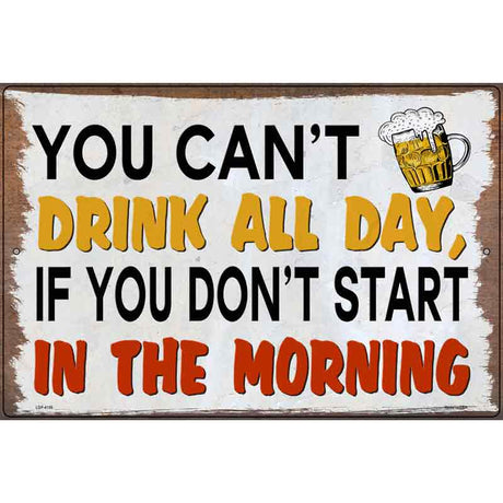 You Cant Drink All Day Novelty Metal Parking Sign 12" x 18" (LGP)