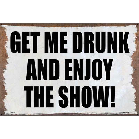 Get Me Drunk and Enjoy Novelty Metal Parking Sign 12" x 18" (LGP)