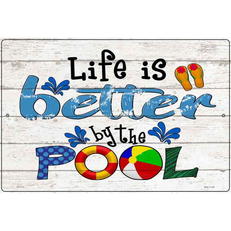 Life is Better by the Pool Novelty Metal Parking Sign 12" x 18" (LGP)