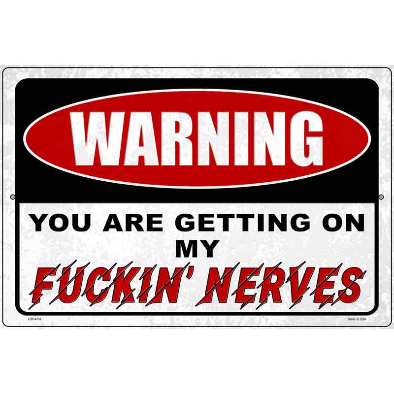 Warning Getting On My Nerves Novelty Metal Parking Sign 12" x 18" (LGP)