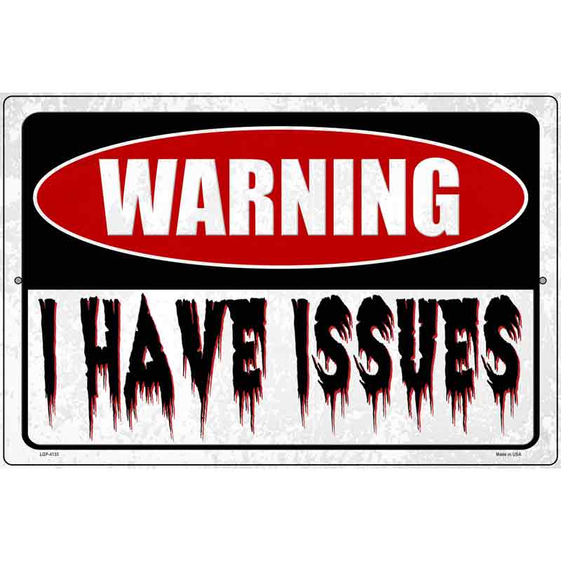 Warning I Have Issues Novelty Metal Parking Sign 12" x 18" (LGP)