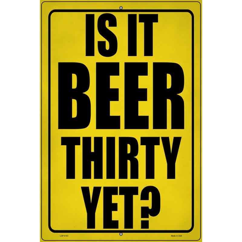 Is It Beer Thirty Yet Novelty Metal Parking Sign 12" x 18" (LGP)