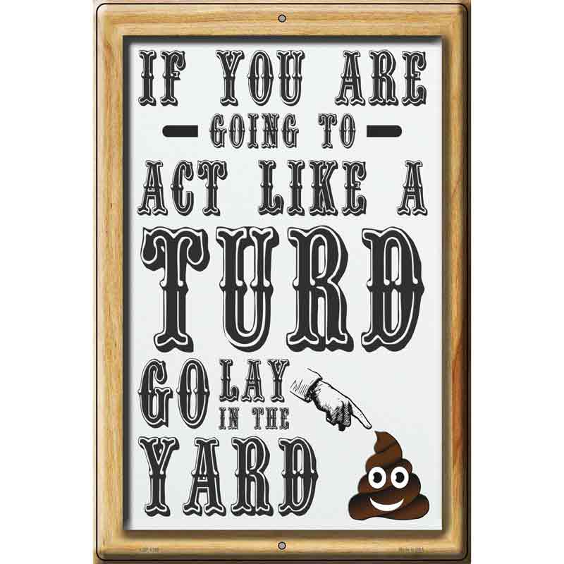 Act Like A Turd Novelty Metal Parking Sign 12" x 18" (LGP)