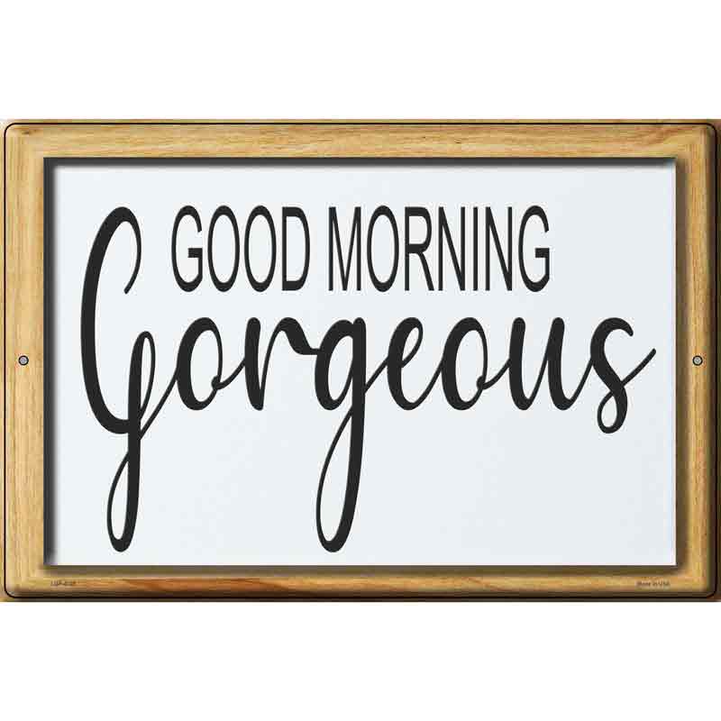 Good Morning Gorgeous Novelty Metal Parking Sign 12" x 18" (LGP)