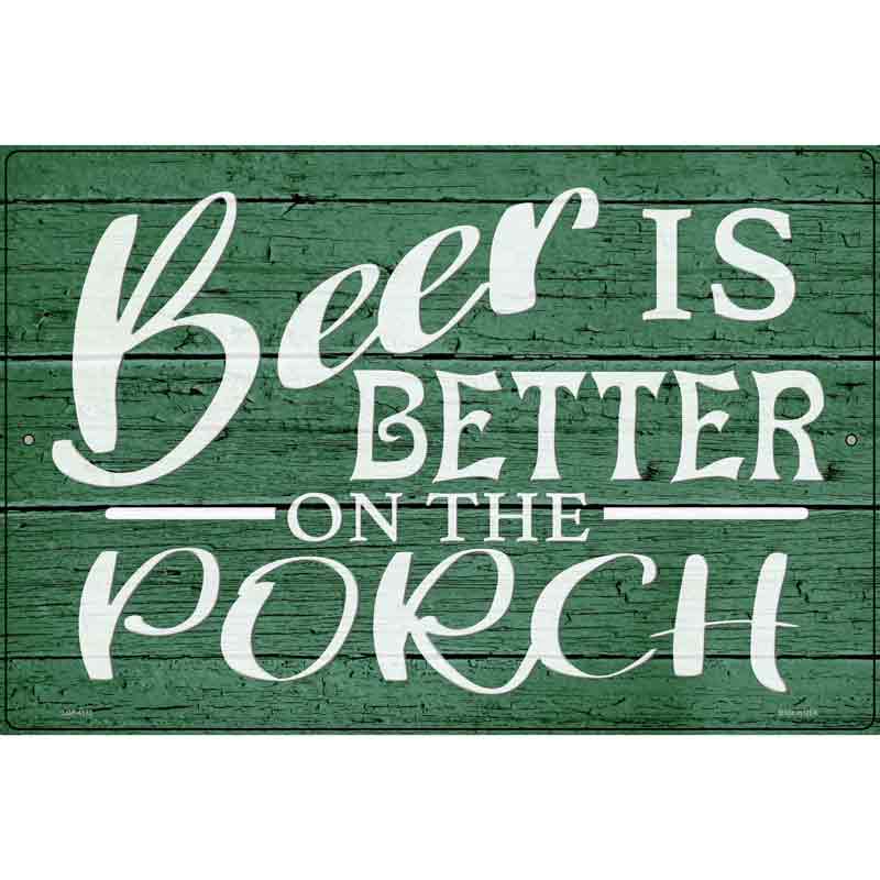 Beer Better On Porch Novelty Metal Parking Sign 12" x 18" (LGP)