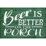 Beer Better On Porch Novelty Metal Parking Sign 12" x 18" (LGP)