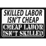 Cheap Labor Skilled Labor Novelty Metal Parking Sign 12" x 18" (LGP)