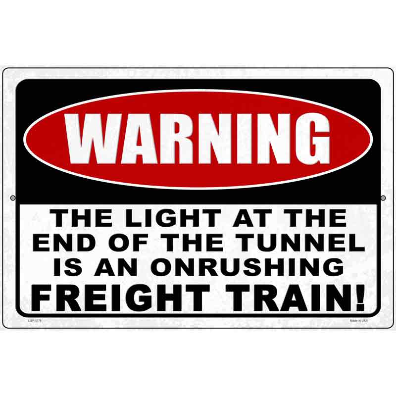 Warning Light At End Of Tunnel Novelty Metal Parking Sign 12" x 18" (LGP)