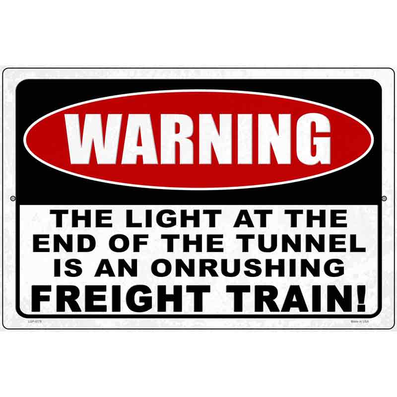 Warning Light At End Of Tunnel Novelty Metal Parking Sign 12" x 18" (LGP)