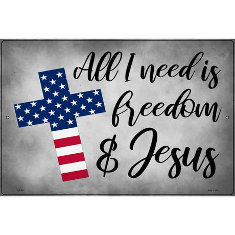 All I Need Freedom And Jesus Novelty Metal Parking Sign 12" x 18" (LGP)