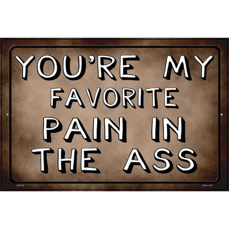 Favorite Pain In The Ass Novelty Metal Parking Sign 12" x 18" (LGP)