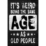 Same Age As Old People Novelty Metal Parking Sign 12" x 18" (LGP)