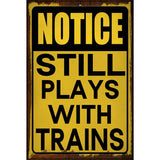 Still Plays With Trains Novelty Metal Parking Sign 12" x 18" (LGP)