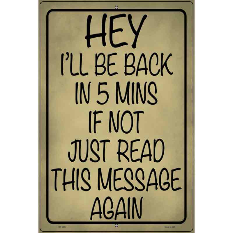 Be Back In 5 If Not Novelty Metal Parking Sign 12" x 18" (LGP)