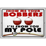 Show Me Bobbers Show You Pole Novelty Metal Parking Sign 12" x 18" (LGP)