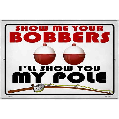 Show Me Bobbers Show You Pole Novelty Metal Parking Sign 12" x 18" (LGP)