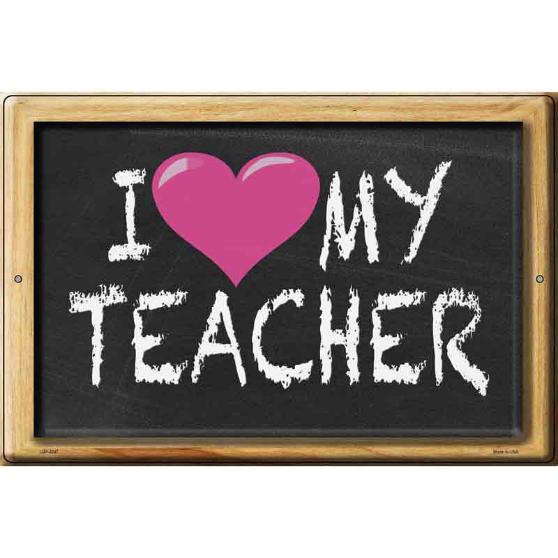 I Heart My Teacher Chalkboard Novelty Metal Parking Sign 12" x 18" (LGP)