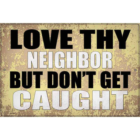 Love Thy Neighbor Caught Novelty Metal Parking Sign 12" x 18" (LGP)