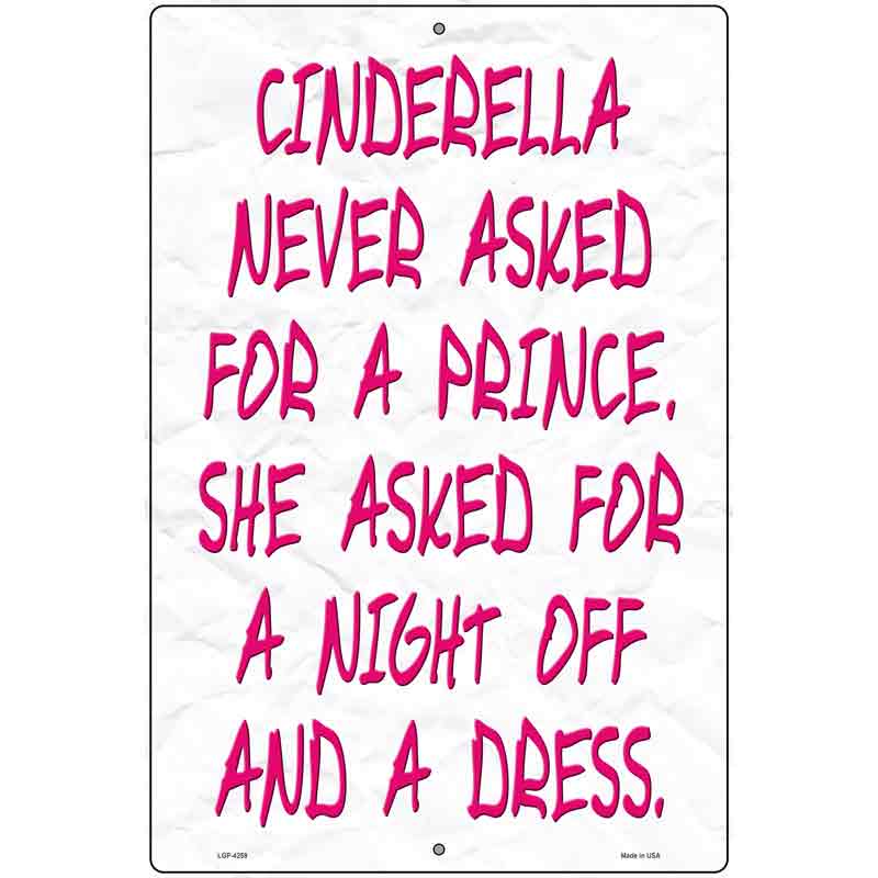 Cinderella Never Asked For A Prince Novelty Metal Parking Sign 12" x 18" (LGP)