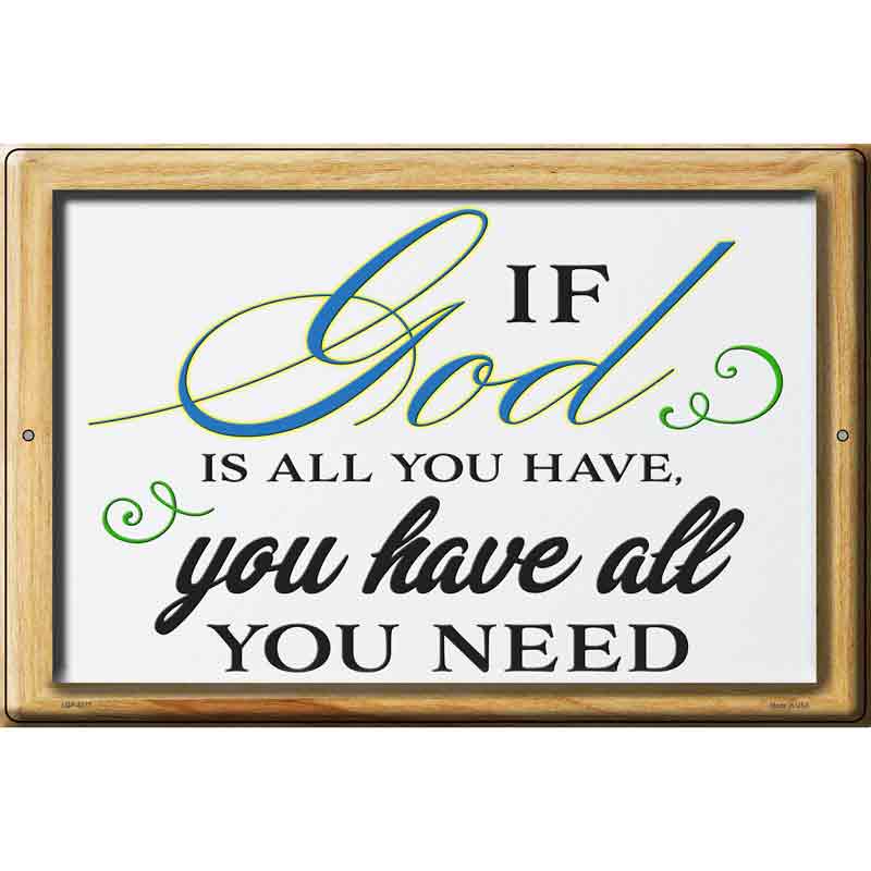 If God Is All You Have Novelty Metal Parking Sign 12" x 18" (LGP)