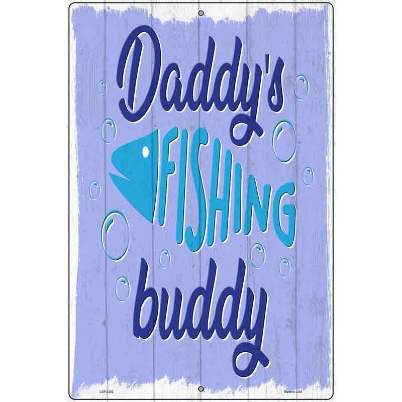 Daddys Fishing Buddy Novelty Metal Parking Sign 12" x 18" (LGP)