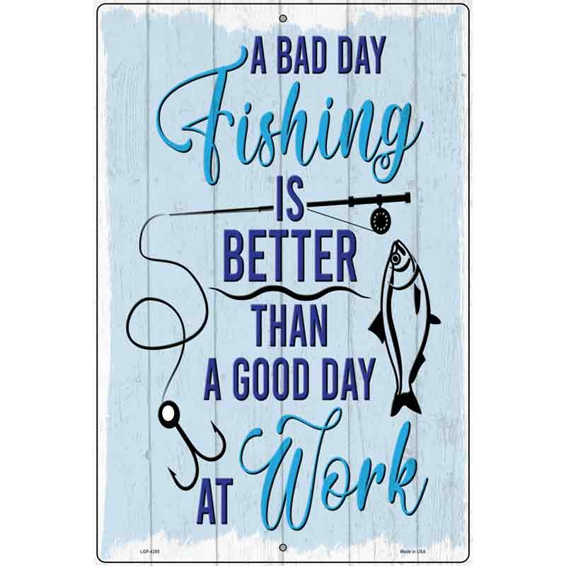 Bad Day Fishing Novelty Metal Parking Sign 12" x 18" (LGP)