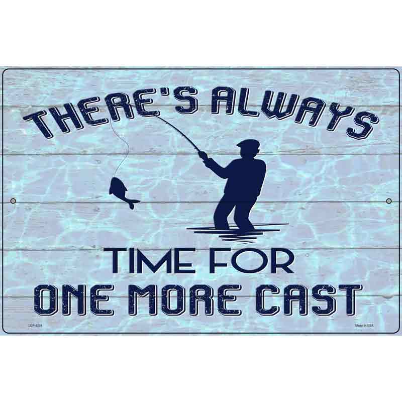 Always Time For One More Cast Novelty Metal Parking Sign 12" x 18" (LGP)