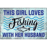 Girl Loves Fishing With Husband Novelty Metal Parking Sign 12" x 18" (LGP)