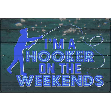 Hooker On The Weekends Novelty Metal Parking Sign 12" x 18" (LGP)