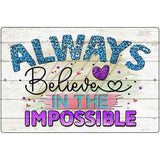 Believe In The Impossible Novelty Metal Parking Sign 12" x 18" (LGP)