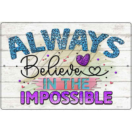 Believe In The Impossible Novelty Metal Parking Sign 12" x 18" (LGP)