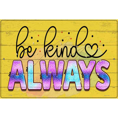 Be Kind Always Novelty Metal Parking Sign 12" x 18" (LGP)