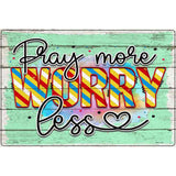 Pray More Worry Less Novelty Metal Parking Sign 12" x 18" (LGP)