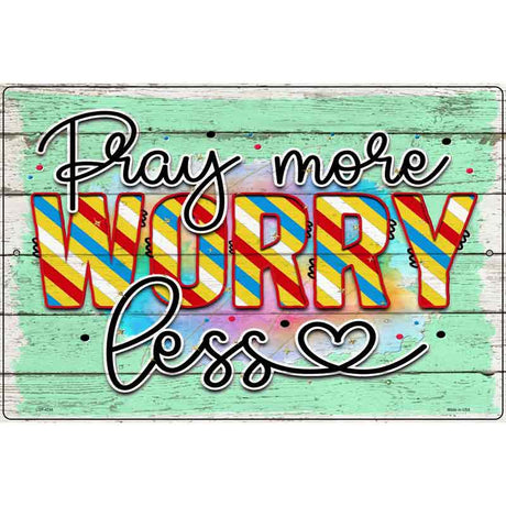 Pray More Worry Less Novelty Metal Parking Sign 12" x 18" (LGP)