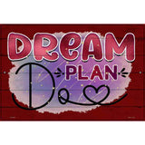 Dream Plan Do Novelty Metal Parking Sign 12" x 18" (LGP)