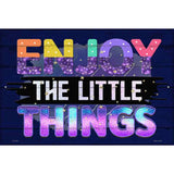 Enjoy The Little Things Novelty Metal Parking Sign 12" x 18" (LGP)