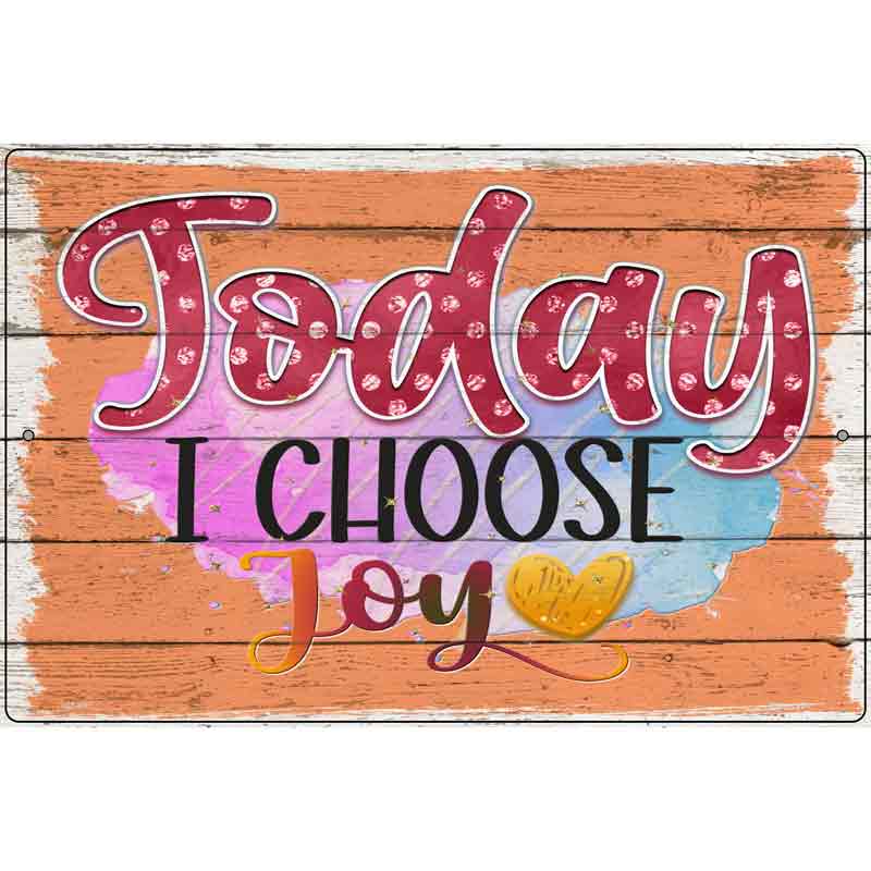 Today I Choose Joy Novelty Metal Parking Sign 12" x 18" (LGP)