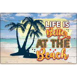 Life Is Better At The Beach Sunny Novelty Metal Parking Sign 12" x 18" (LGP)