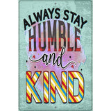 Stay Humble And Kind Novelty Metal Parking Sign 12" x 18" (LGP)