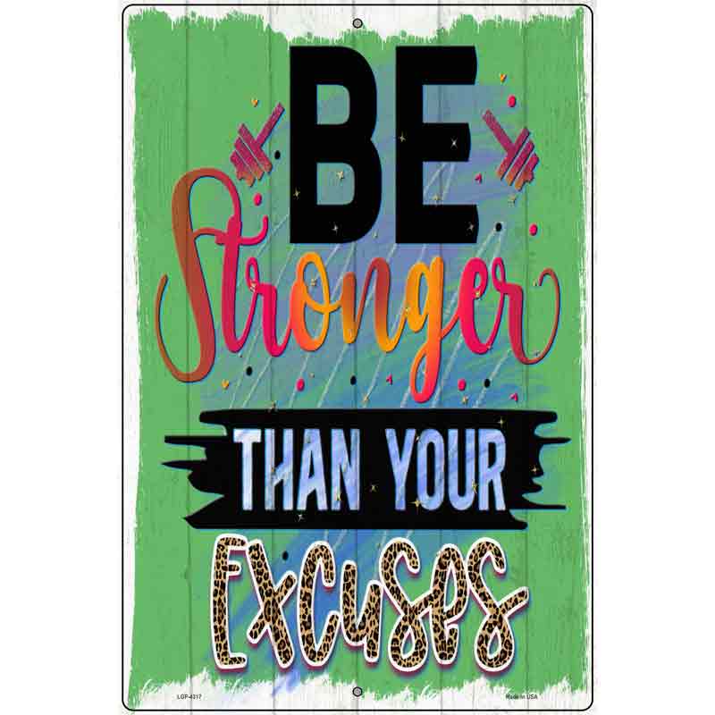 Stronger Than Your Excuses Novelty Metal Parking Sign 12" x 18" (LGP)