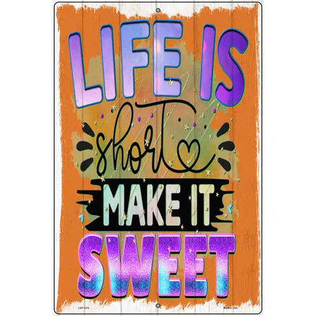 Life Is Short Make It Sweet Novelty Metal Parking Sign 12" x 18" (LGP)