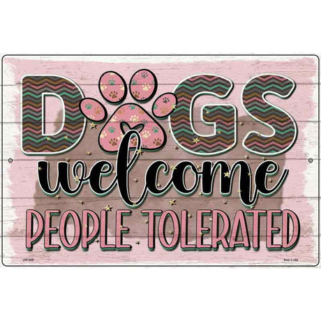 Dogs Welcomed People Tolerated Novelty Metal Parking Sign 12" x 18" (LGP)