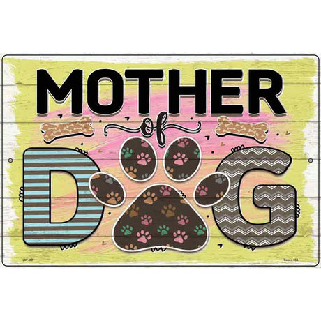 Mother Of Dog Novelty Metal Parking Sign 12" x 18" (LGP)