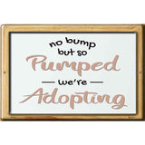 Pumped Were Adopting Novelty Metal Parking Sign 12" x 18" (LGP)